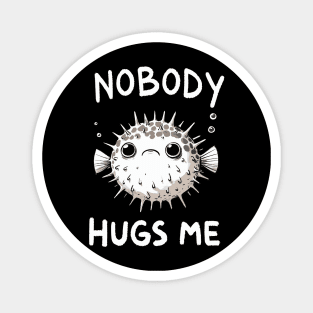 Nobody Hugs Me Doodle Pufferfish (Back Print) Magnet